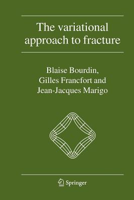 The Variational Approach to Fracture - Bourdin, Blaise, and Francfort, Gilles A., and Marigo, Jean-Jacques