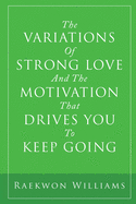 The Variations of Strong Love and the Motivation That Drives You to Keep Going