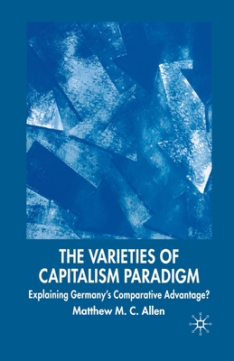 The Varieties of Capitalism Paradigm: Explaining Germany's Comparative Advantage? - Allen, M