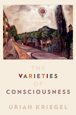 The Varieties of Consciousness - Kriegel, Uriah