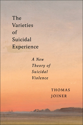 The Varieties of Suicidal Experience: A New Theory of Suicidal Violence - Joiner, Thomas