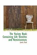 The Variety Book Containing Life Sketches and Reminiscences