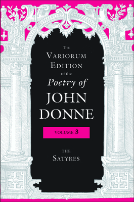 The Variorum Edition of the Poetry of John Donne, Volume 3: The Satyres - Donne, John, and Stringer, Gary A, Professor (Editor), and Parrish, Paul A (Editor)