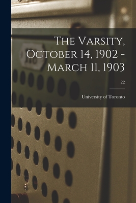 The Varsity, October 14, 1902 - March 11, 1903; 22 - University of Toronto (Creator)