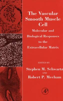 The Vascular Smooth Muscle Cell: Molecular and Biological Responses to the Extracellular Matrix - Schwartz, Stephen M (Editor), and Mecham, Robert P (Editor)