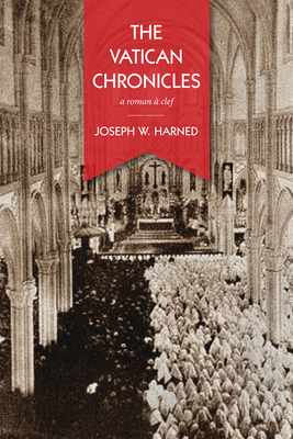 The Vatican Chronicles: A Roman  Clef - Harned, Joseph W