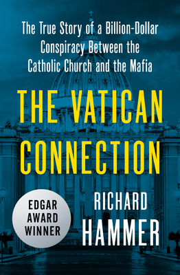 The Vatican Connection: The True Story of a Billion-Dollar Conspiracy Between the Catholic Church and the Mafia - Hammer, Richard