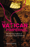 The Vatican Pimpernel: The Wartime Exploits of Monsignor Hugh O'Flaherty - Fleming, Brian