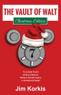 The Vault of Walt Volume 7: Christmas Edition: Yuletide Tales of Walt Disney, Disney Theme Parks, Cartoons & More