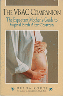 The Vbac Companion: The Expectant Mother's Guide to Vaginal Birth After Cesarean
