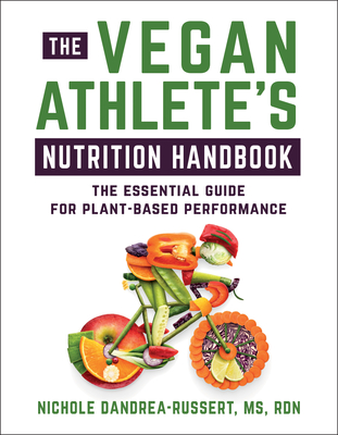 The Vegan Athlete's Nutrition Handbook: The Essential Guide for Plant-Based Performance - Dandraea-Russert, Nichole