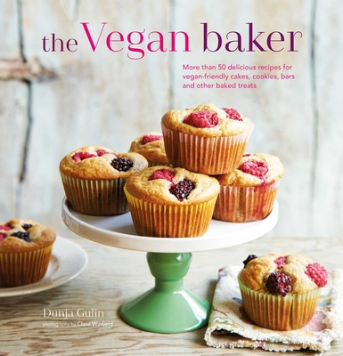 The Vegan Baker: More Than 50 Delicious Recipes for Vegan-Friendly Cakes, Cookies, Bars and Other Baked Treats - Gulin, Dunja