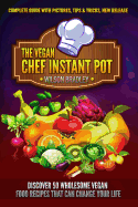 The Vegan Chef Instant Pot: Discover 50 Wholesome Vegan Food Recipes That Can Change Your Life