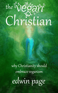 The Vegan Christian: Why Christianity Should Embrace Veganism