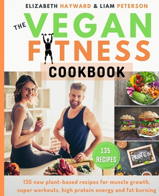 The Vegan Fitness Cookbook: 135 new plant-based recipes for muscle ...