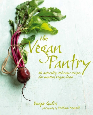 The Vegan Pantry: More Than 60 Delicious Recipes for Modern Vegan Food - Gulin, Dunja