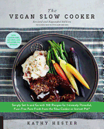 The Vegan Slow Cooker, Revised and Expanded: Simply Set It and Go with 160 Recipes for Intensely Flavorful, Fuss-Free Fare Fresh from the Slow Cooker or Instant Pot(r)