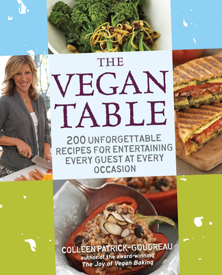 The Vegan Table: 200 Unforgettable Recipes for Entertaining Every Guest at Every Occasion - Patrick-Goudreau, Colleen