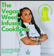 The Vegan Weed Infused Cookbook: High Spirits & Herbaceous Bites