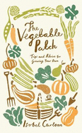 The Vegetable Patch: Tips and Advice on Growing Your Own