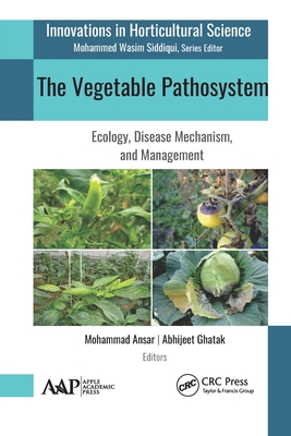 The Vegetable Pathosystem: Ecology, Disease Mechanism, and Management - Ansar, Mohammad (Editor), and Ghatak, Abhijeet (Editor)