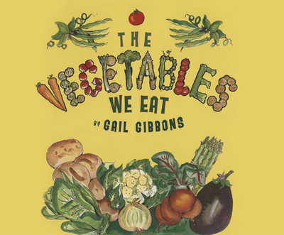 The Vegetables We Eat - Gibbons, Gail, and Marshall, Qarie (Narrator)