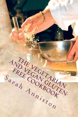 The Vegetarian and Vegan Gluten-Free Cookbook - Anniston, Sarah Lee