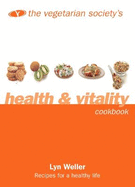 The Vegetarian Society's Health and Vitality Cookbook: Recipes for a Healthy Life