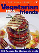 The Vegetarian Society's Vegetarian Food for Friends: 130 Recipes for Memorable Meals