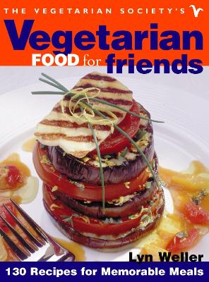 The Vegetarian Society's Vegetarian Food for Friends: 130 Recipes for Memorable Meals - Weller, Lyn