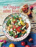 The Veggie Salad Bowl: More Than 60 Delicious Vegetarian and Vegan Recipes