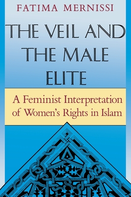 The Veil and the Male Elite: A Feminist Interpretation of Women's Rights in Islam - Mernissi, Fatima