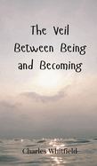 The Veil Between Being and Becoming