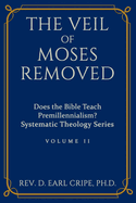 The Veil of Moses Removed: Does the Bible Teach Premillennialism?