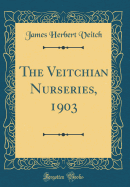 The Veitchian Nurseries, 1903 (Classic Reprint)