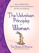 The Velveteen Principles for Women: Shatter the Myth of Perfection and Embrace All That You Really Are