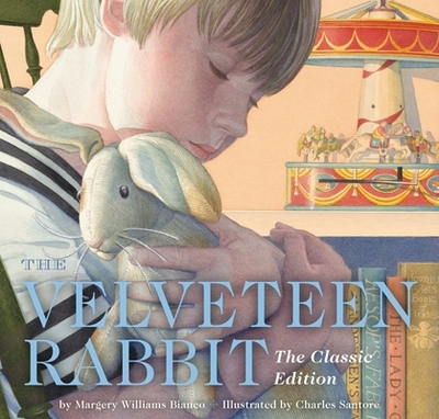 The Velveteen Rabbit Hardcover: The Classic Edition by the New York Times Bestselling Illustrator, Charles Santore - Williams, Margery, and Santore, Charles (Illustrator)