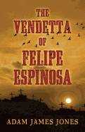 The Vendetta of Felipe Espinosa