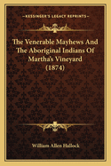 The Venerable Mayhews and the Aboriginal Indians of Martha's Vineyard (1874)