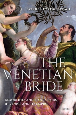 The Venetian Bride: Bloodlines and Blood Feuds in Venice and its Empire - Fortini Brown, Patricia