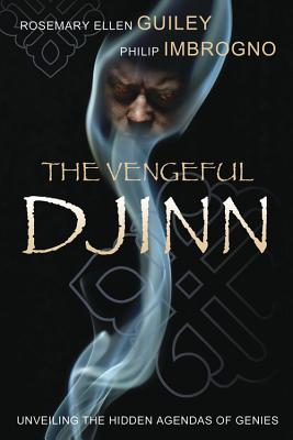 The Vengeful Djinn: Unveiling the Hidden Agenda of Genies - Guiley, Rosemary Ellen, and Imbrogno, Philip J, Dr.