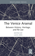 The Venice Arsenal: Between History, Heritage, and Re-Use