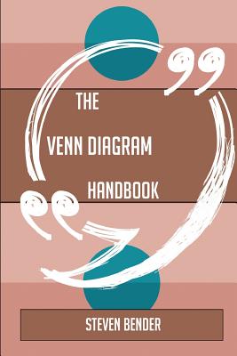 The Venn diagram Handbook - Everything You Need To Know About Venn diagram - Bender, Steven