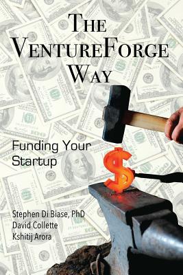 The VentureForge Way: Funding Your Startup - Collette, David, and Arora, Kshitij, and Morrison, Sherman (Editor)