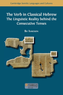 The Verb in Classical Hebrew: The Linguistic Reality behind the Consecutive Tenses - Isaksson, Bo