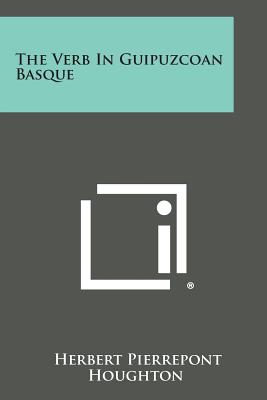 The Verb in Guipuzcoan Basque - Houghton, Herbert Pierrepont