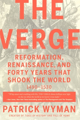 The Verge: Reformation, Renaissance, and Forty Years That Shook the World - Wyman, Patrick