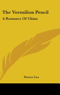 The Vermilion Pencil: A Romance Of China