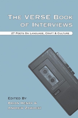 The Verse Book of Interviews: 27 Poets on Language, Craft & Culture - Henry, Brian (Editor), and Zawacki, Andrew (Editor)