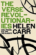 The Verse Revolutionaries: Ezra Pound, H.D. and the Imagists
